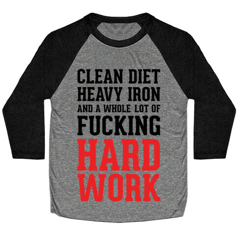 Clean Diet Heavy Iron and a Whole Lot of F***ing Hard Work Baseball Tee