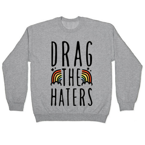 Drag The Haters Pullover
