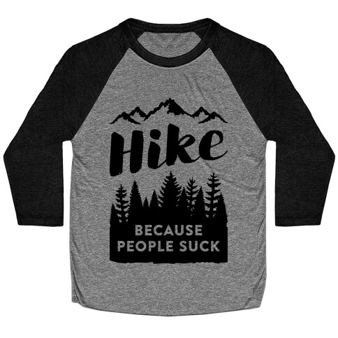 Hike Because People Suck Baseball Tee