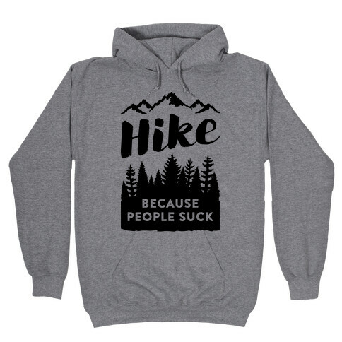 Hike Because People Suck Hooded Sweatshirt