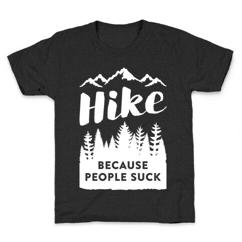 Hike Because People Suck (White) Kids T-Shirt