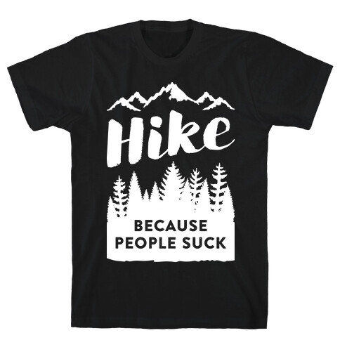 Hike Because People Suck (White) T-Shirt