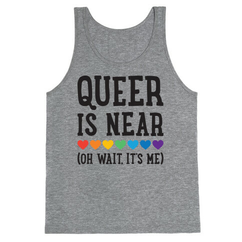 Queer Is Near (Oh Wait, It's Me) Tank Top
