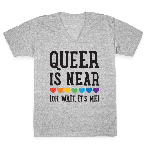Queer Is Near (Oh Wait, It's Me) V-Neck Tee Shirt