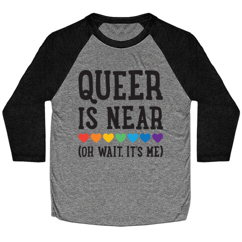 Queer Is Near (Oh Wait, It's Me) Baseball Tee