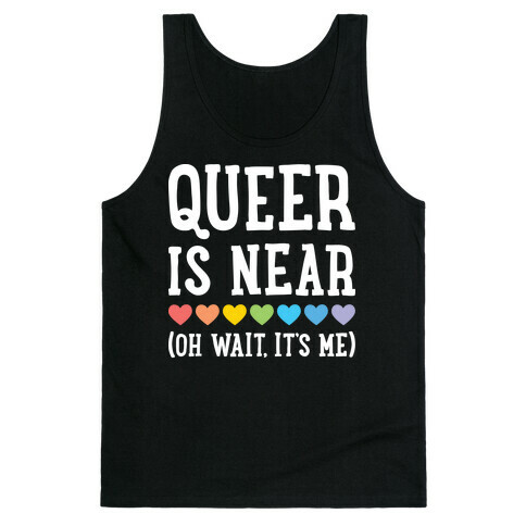 Queer Is Near (Oh Wait, It's Me) (White) Tank Top