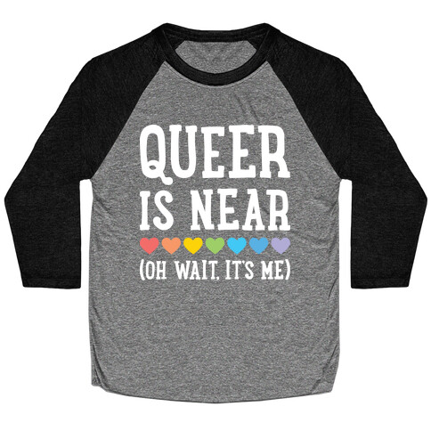 Queer Is Near (Oh Wait, It's Me) (White) Baseball Tee