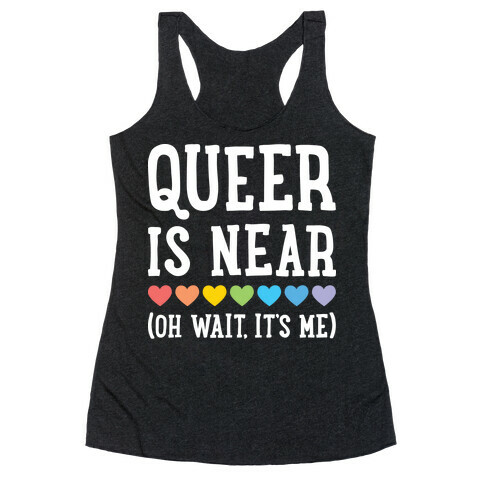 Queer Is Near (Oh Wait, It's Me) (White) Racerback Tank Top