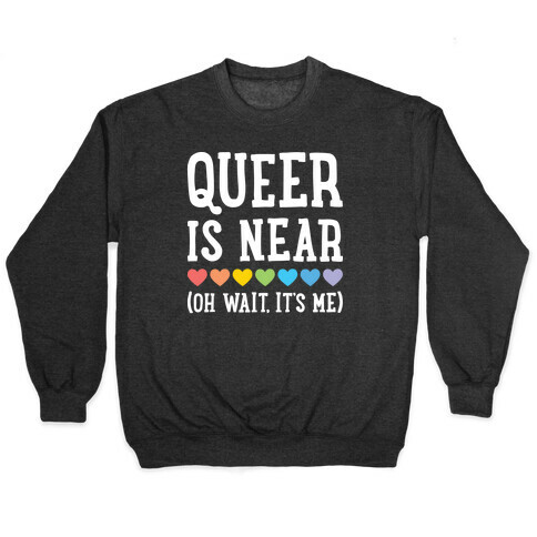 Queer Is Near (Oh Wait, It's Me) (White) Pullover