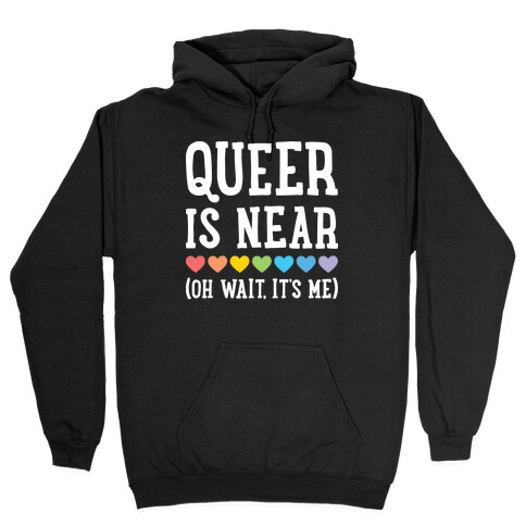 Queer Is Near (Oh Wait, It's Me) (White) Hooded Sweatshirt
