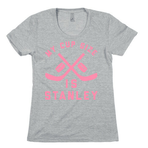 My Cup Size Is Stanley Womens T-Shirt