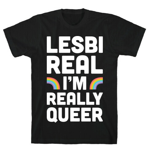 Lesbireal I'm Really Queer (White) T-Shirt