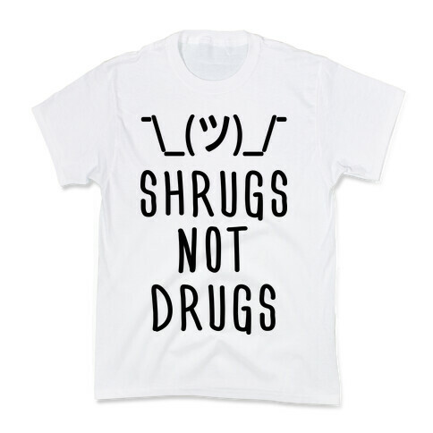 Shrugs Not Drugs Kids T-Shirt