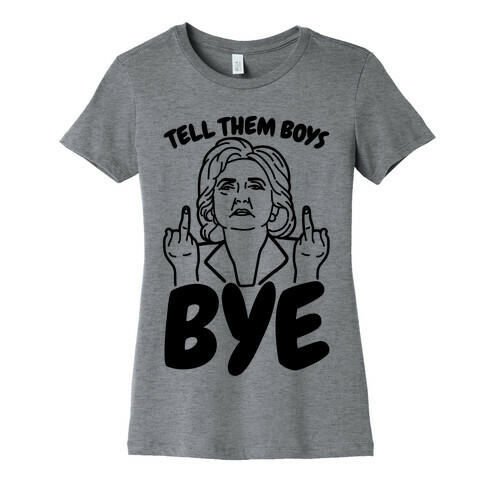 Tell Them Boys Bye Womens T-Shirt