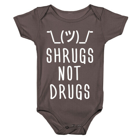 Shrugs Not Drugs Baby One-Piece