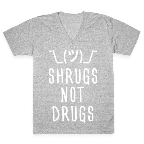Shrugs Not Drugs V-Neck Tee Shirt