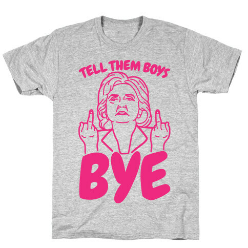 Tell Them Boys Bye T-Shirt