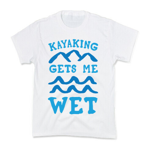 Kayaking Gets Me Wet Kids T-Shirt