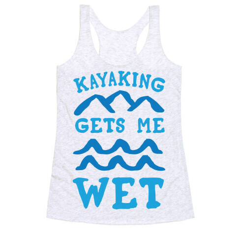 Kayaking Gets Me Wet Racerback Tank Top