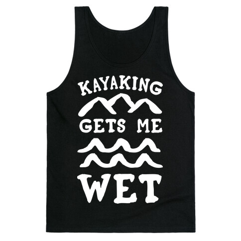 Kayaking Gets Me Wet Tank Top