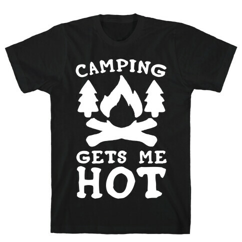 Camping Gets Me Hot T-Shirt