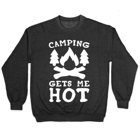 Camping Gets Me Hot Pullover