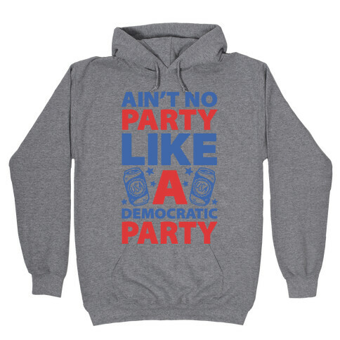 Ain't No Party Like A Democratic Party (cmyk) Hooded Sweatshirt