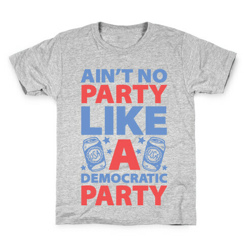 Ain't No Party Like A Democratic Party Kids T-Shirt