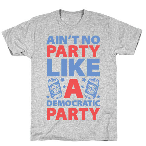 Ain't No Party Like A Democratic Party T-Shirt