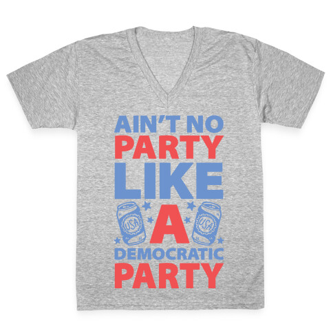 Ain't No Party Like A Democratic Party V-Neck Tee Shirt