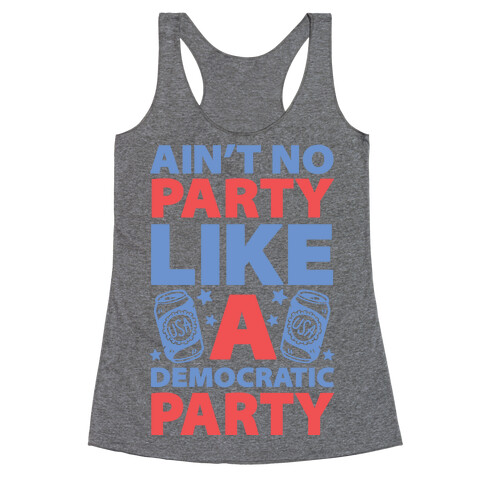 Ain't No Party Like A Democratic Party Racerback Tank Top