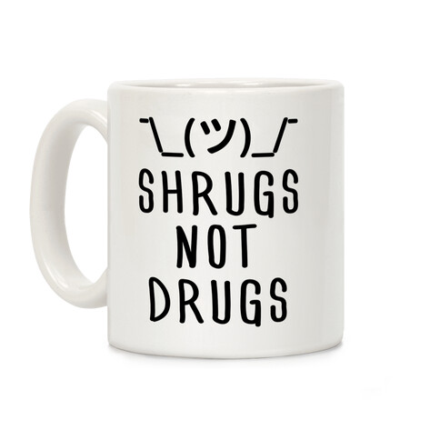 Shrugs Not Drugs Coffee Mug