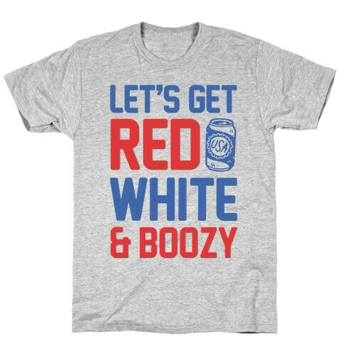 Let's Get Red White & Boozy (cmyk) T-Shirt