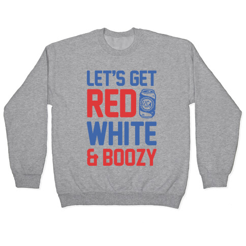 Let's Get Red White & Boozy (cmyk) Pullover
