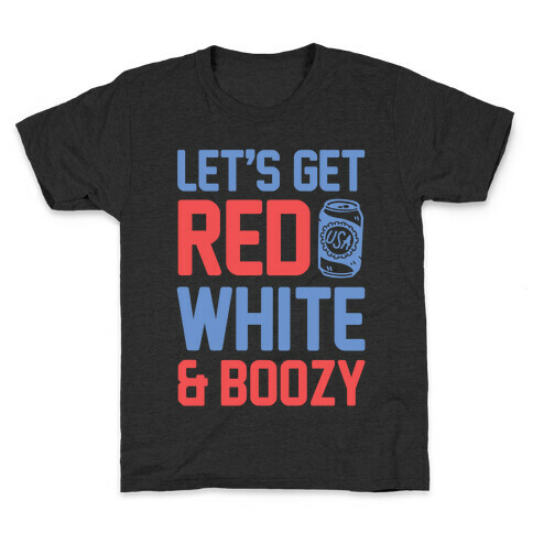 Let's Get Red, White & Boozy Kids T-Shirt
