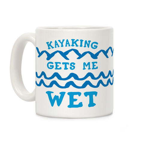 Kayaking Gets Me Wet Coffee Mug