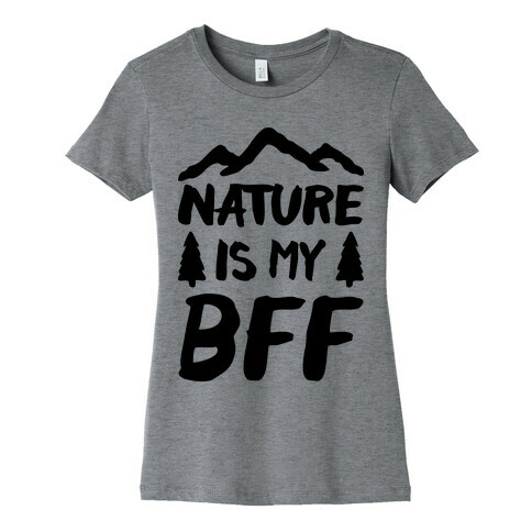 Nature Is My BFF Womens T-Shirt