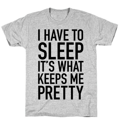 I Have To Sleep T-Shirt