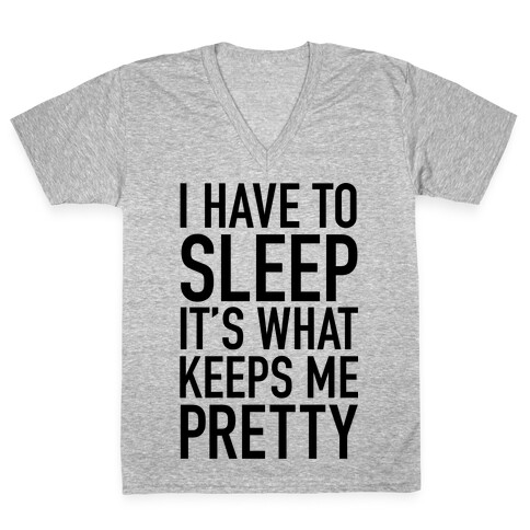 I Have To Sleep V-Neck Tee Shirt