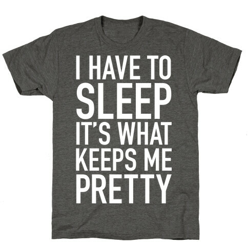 I Have to Sleep White T-Shirt