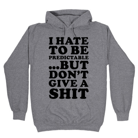 I Hate to Be Predictable Hooded Sweatshirt