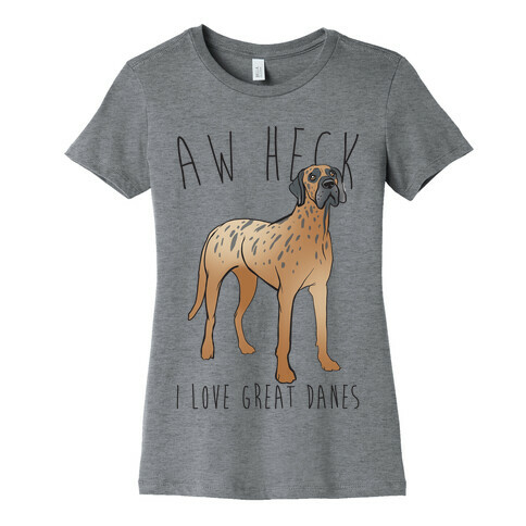 Aw Heck I Love Great Danes Womens T-Shirt