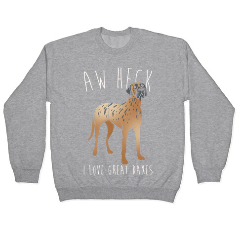Aw Heck I Love Great Danes White Print Pullover
