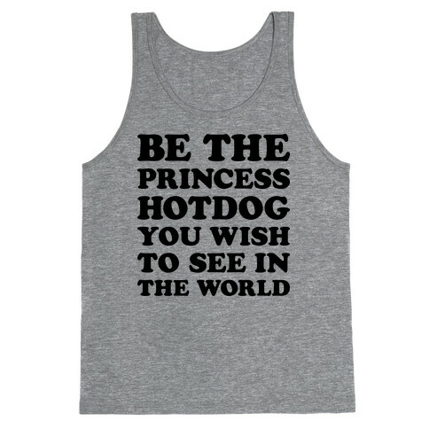 Be The Princess Hotdog You Wish To See In The World Tank Top