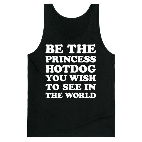 Be The Princess Hotdog You Wish To See In The World (White) Tank Top