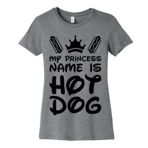 My Princess Name Is Hot Dog Womens T-Shirt