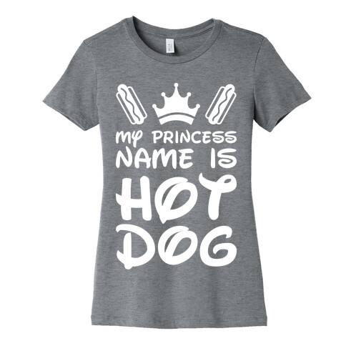 My Princess Name Is Hot Dog (White) Womens T-Shirt