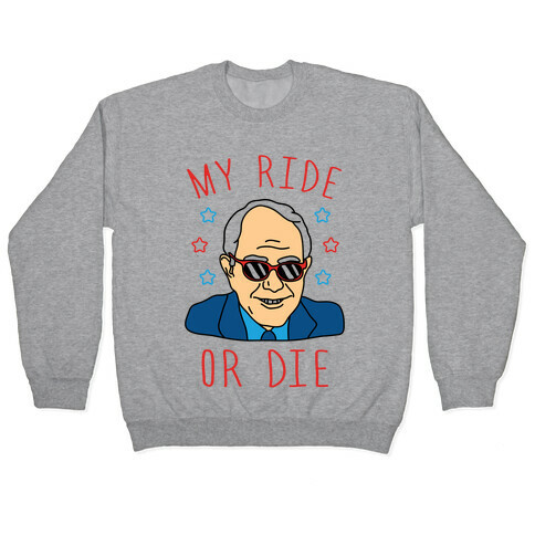 My Ride Or Die Bernie Pullover