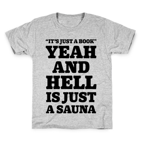 It's Just a Book Yeah And Hell Is Just a Sauna Kids T-Shirt