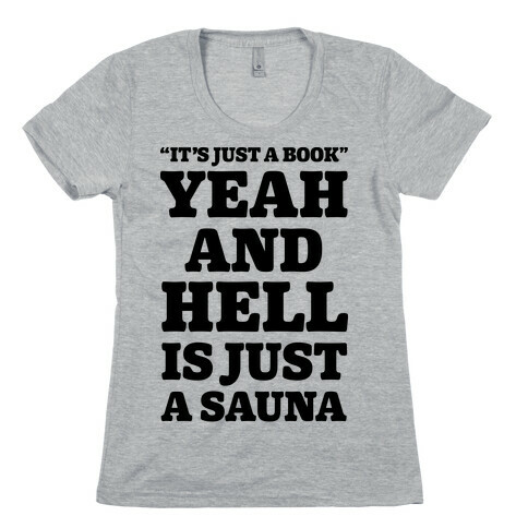 It's Just a Book Yeah And Hell Is Just a Sauna Womens T-Shirt